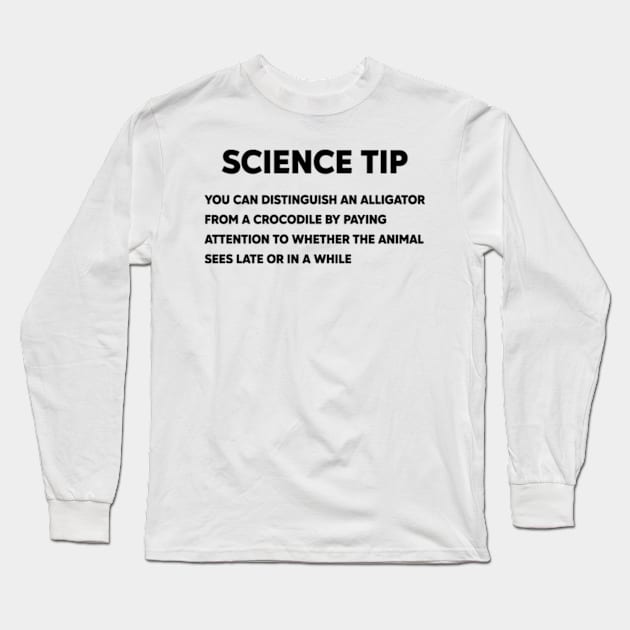 Crocodile Alligator Funny Science tip Long Sleeve T-Shirt by justin moore